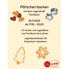 Plätzchen backen – Jugendtreff Fischbach Liebe Eltern, Liebe Großeltern, Liebe Sorgeberechtigte, wir – die Jugendsozialarbeit der VG Enkenbach-Alsenborn (Jacqueline Steinbach) und die Ehrenamtlichen des Jugendtreffs Fischbach (Hannah und Henry) würden - 1