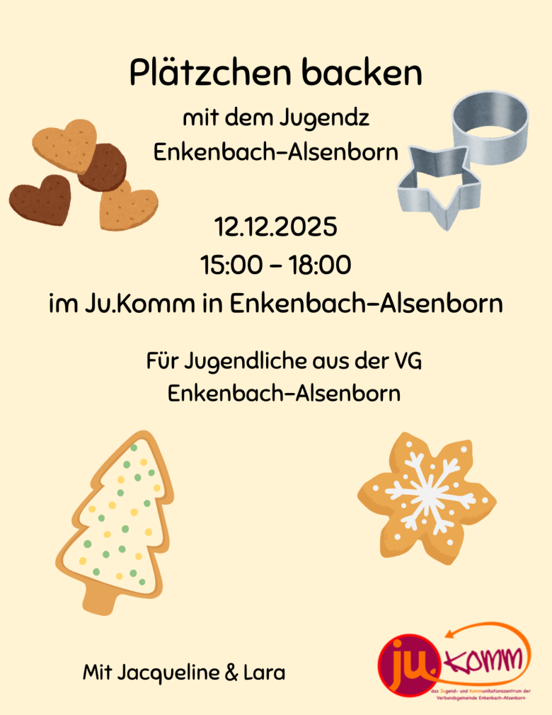 Plätzchen backen – Jugendtreff Fischbach Liebe Eltern, Liebe Großeltern, Liebe Sorgeberechtigte, wir – die Jugendsozialarbeit der VG Enkenbach-Alsenborn (Jacqueline Steinbach) und die Ehrenamtlichen des Jugendtreffs Fischbach (Hannah und Henry) würden - 1 Plakat